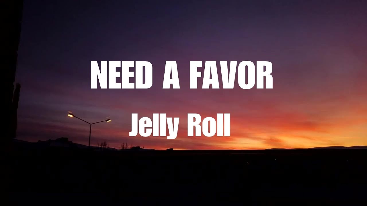 jelly roll need a favor lyrics